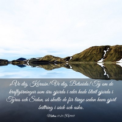 Picture 03 - Matteus 11:21 SV1917 - »Ve dig, Korasin! Ve dig, Betsaida! Ty om de - Bible Verse Picture