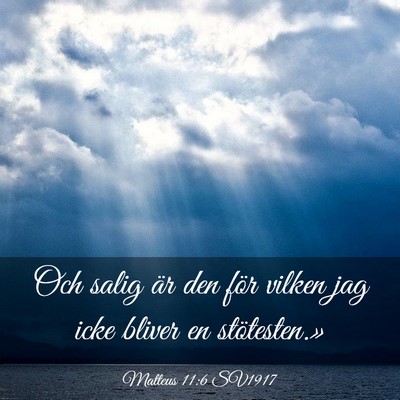 Picture 03 - Matteus 11:6 SV1917 - Och salig är den för vilken jag icke bliver en - Bible Verse Picture