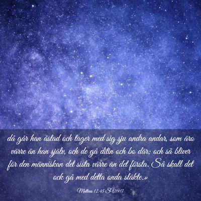 Picture 03 - Matteus 12:45 SV1917 - då går han åstad och tager med sig sju andra - Bible Verse Picture