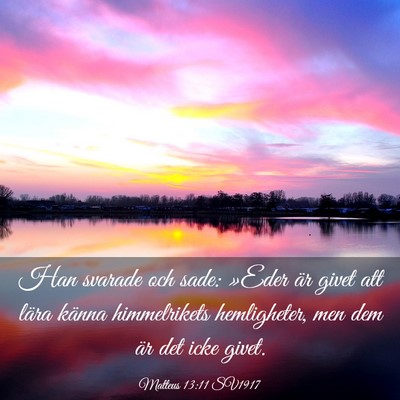 Picture 03 - Matteus 13:11 SV1917 - Han svarade och sade: »Eder är givet att lära - Bible Verse Picture