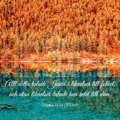 Picture 03 - Matteus 13:34 SV1917 - Allt detta talade Jesus i liknelser till folket, - Bible Verse Picture