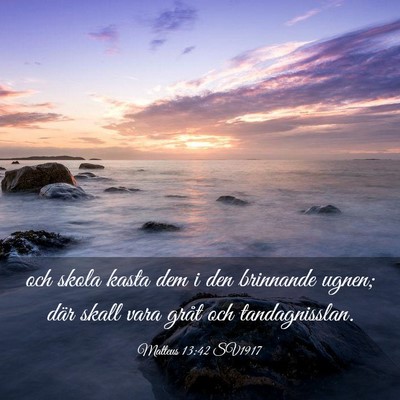 Picture 03 - Matteus 13:42 SV1917 - och skola kasta dem i den brinnande ugnen; där - Bible Verse Picture