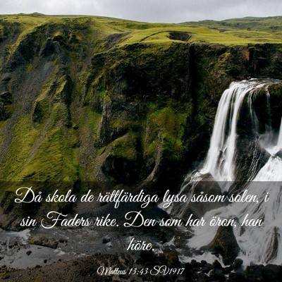 Picture 03 - Matteus 13:43 SV1917 - Då skola de rättfärdiga lysa såsom solen, i - Bible Verse Picture