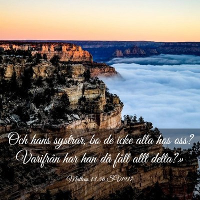 Picture 03 - Matteus 13:56 SV1917 - Och hans systrar, bo de icke alla hos oss? - Bible Verse Picture