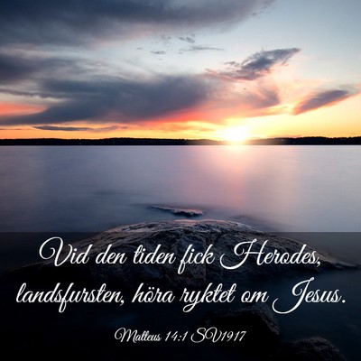 Picture 03 - Matteus 14:1 SV1917 - Vid den tiden fick Herodes, landsfursten, höra - Bible Verse Picture