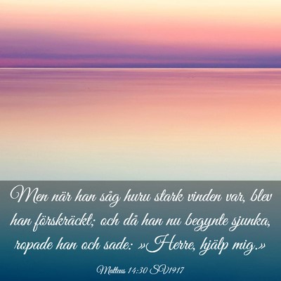 Picture 03 - Matteus 14:30 SV1917 - Men när han såg huru stark vinden var, blev han - Bible Verse Picture