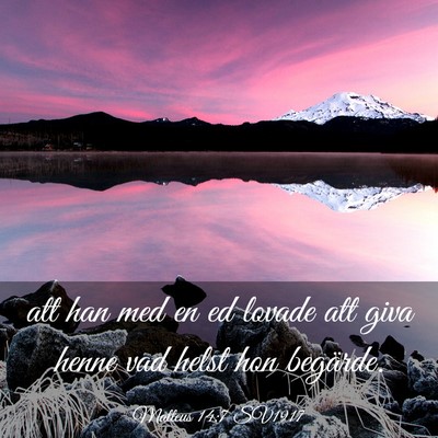 Picture 03 - Matteus 14:7 SV1917 - att han med en ed lovade att giva henne vad helst - Bible Verse Picture