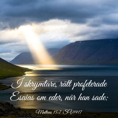 Picture 03 - Matteus 15:7 SV1917 - I skrymtare, rätt profeterade Esaias om eder, - Bible Verse Picture