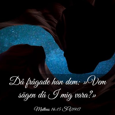 Picture 03 - Matteus 16:15 SV1917 - Då frågade han dem: »Vem sägen då I mig - Bible Verse Picture