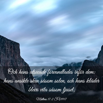 Picture 03 - Matteus 17:2 SV1917 - Och hans utseende förvandlades inför dem: hans - Bible Verse Picture