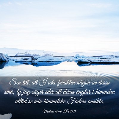Picture 03 - Matteus 18:10 SV1917 - Sen till, att I icke förakten någon av dessa - Bible Verse Picture