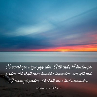 Picture 03 - Matteus 18:18 SV1917 - Sannerligen säger jag eder: Allt vad I binden - Bible Verse Picture