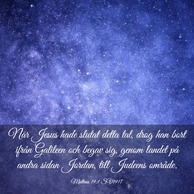 Picture 03 - Matteus 19:1 SV1917 - När Jesus hade slutat detta tal, drog han bort - Bible Verse Picture