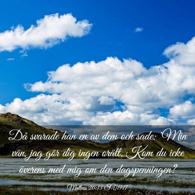 Picture 03 - Matteus 20:13 SV1917 - Då svarade han en av dem och sade: 'Min vän, - Bible Verse Picture