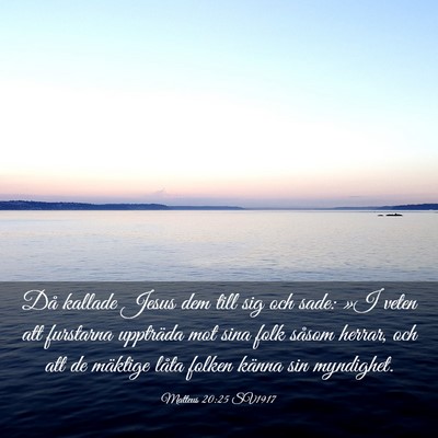 Picture 03 - Matteus 20:25 SV1917 - Då kallade Jesus dem till sig och sade: »I - Bible Verse Picture