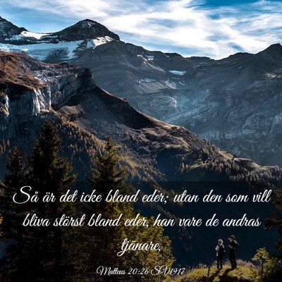 Picture 03 - Matteus 20:26 SV1917 - Så är det icke bland eder; utan den som vill - Bible Verse Picture