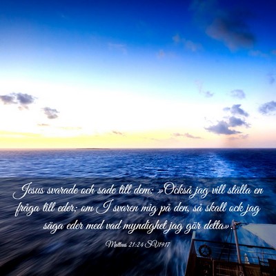 Picture 03 - Matteus 21:24 SV1917 - Jesus svarade och sade till dem: »Också jag - Bible Verse Picture