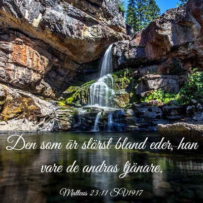 Picture 03 - Matteus 23:11 SV1917 - Den som är störst bland eder, han vare de - Bible Verse Picture