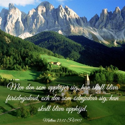 Picture 03 - Matteus 23:12 SV1917 - Men den som upphöjer sig, han skall bliva - Bible Verse Picture