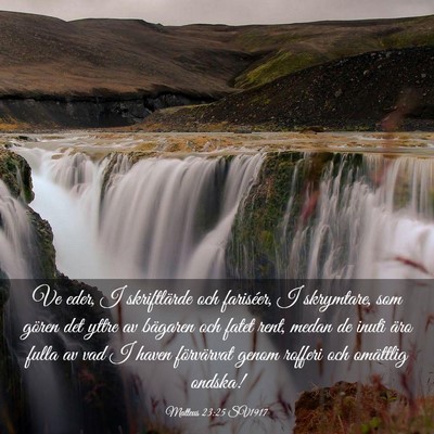 Picture 03 - Matteus 23:25 SV1917 - Ve eder, I skriftlärde och fariséer, I - Bible Verse Picture