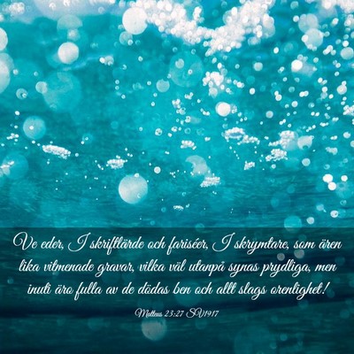 Picture 03 - Matteus 23:27 SV1917 - Ve eder, I skriftlärde och fariséer, I - Bible Verse Picture