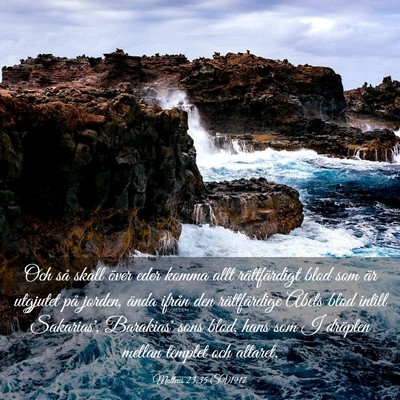 Picture 03 - Matteus 23:35 SV1917 - Och så skall över eder komma allt rättfärdigt - Bible Verse Picture
