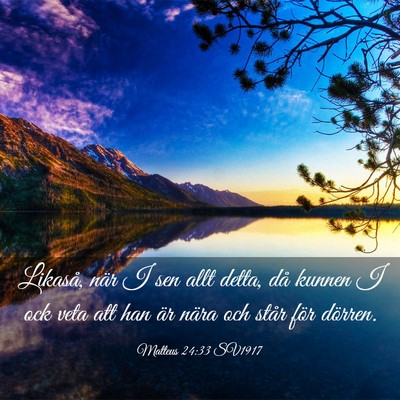 Picture 03 - Matteus 24:33 SV1917 - Likaså, när I sen allt detta, då kunnen I ock - Bible Verse Picture