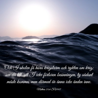 Picture 03 - Matteus 24:6 SV1917 - Och I skolen få höra krigslarm och rykten om - Bible Verse Picture