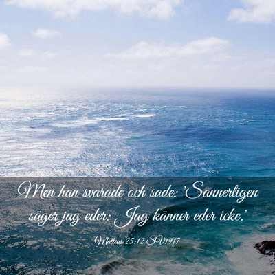 Picture 03 - Matteus 25:12 SV1917 - Men han svarade och sade: 'Sannerligen säger jag - Bible Verse Picture