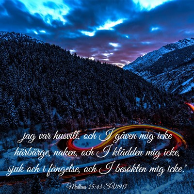 Picture 03 - Matteus 25:43 SV1917 - jag var husvill, och I gåven mig icke - Bible Verse Picture