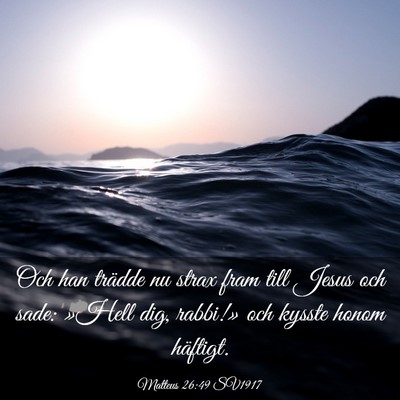 Picture 03 - Matteus 26:49 SV1917 - Och han trädde nu strax fram till Jesus och - Bible Verse Picture