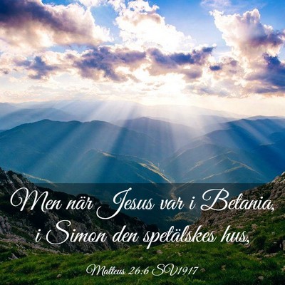 Picture 03 - Matteus 26:6 SV1917 - Men när Jesus var i Betania, i Simon den - Bible Verse Picture