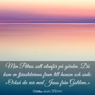 Picture 03 - Matteus 26:69 SV1917 - Men Petrus satt utanför på gården. Då kom en - Bible Verse Picture