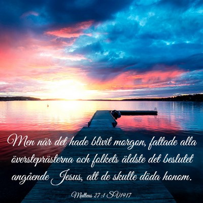 Picture 03 - Matteus 27:1 SV1917 - Men när det hade blivit morgon, fattade alla - Bible Verse Picture