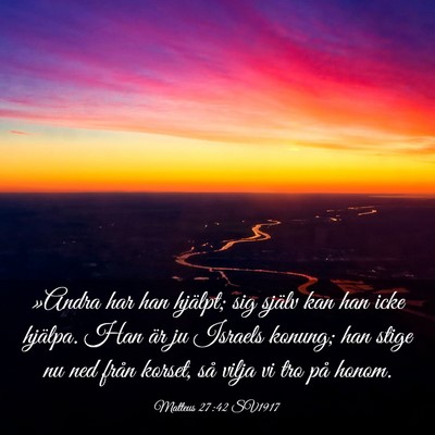 Picture 03 - Matteus 27:42 SV1917 - »Andra har han hjälpt; sig själv kan han icke - Bible Verse Picture