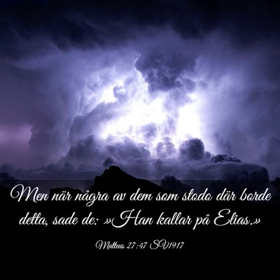 Picture 03 - Matteus 27:47 SV1917 - Men när några av dem som stodo där borde - Bible Verse Picture