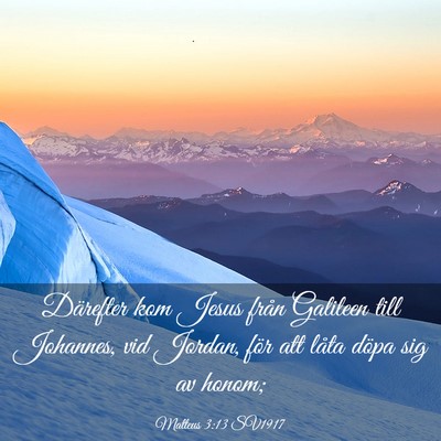Picture 03 - Matteus 3:13 SV1917 - Därefter kom Jesus från Galileen till Johannes, - Bible Verse Picture