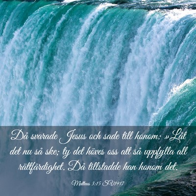Picture 03 - Matteus 3:15 SV1917 - Då svarade Jesus och sade till honom: »Låt det - Bible Verse Picture