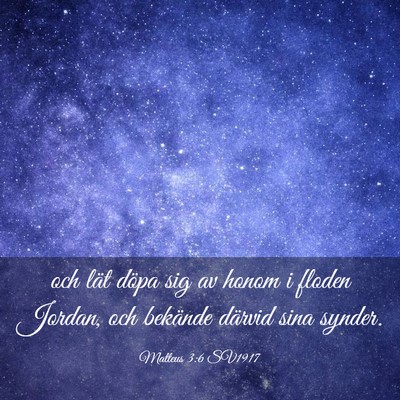 Picture 03 - Matteus 3:6 SV1917 - och lät döpa sig av honom i floden Jordan, och - Bible Verse Picture