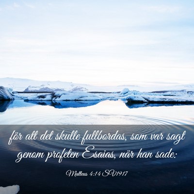 Picture 03 - Matteus 4:14 SV1917 - för att det skulle fullbordas, som var sagt - Bible Verse Picture