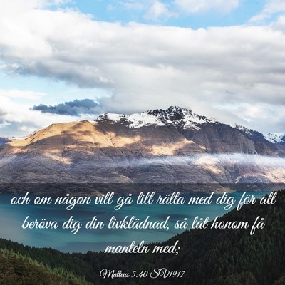 Picture 03 - Matteus 5:40 SV1917 - och om någon vill gå till rätta med dig för - Bible Verse Picture