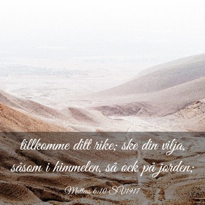 Picture 03 - Matteus 6:10 SV1917 - tillkomme ditt rike; ske din vilja, såsom i - Bible Verse Picture