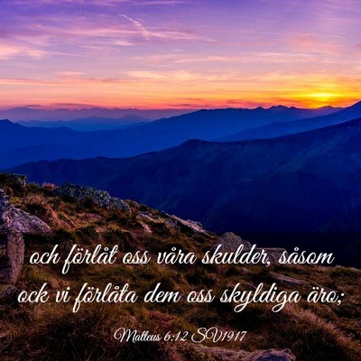 Picture 03 - Matteus 6:12 SV1917 - och förlåt oss våra skulder, såsom ock vi - Bible Verse Picture