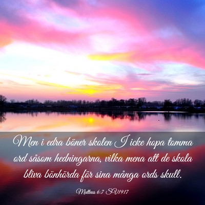 Picture 03 - Matteus 6:7 SV1917 - Men i edra böner skolen I icke hopa tomma ord - Bible Verse Picture