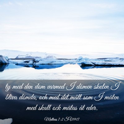 Picture 03 - Matteus 7:2 SV1917 - ty med den dom varmed I dömen skolen I bliva - Bible Verse Picture