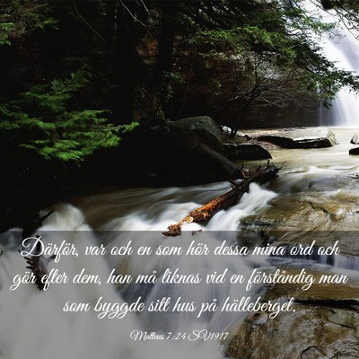 Picture 03 - Matteus 7:24 SV1917 - Därför, var och en som hör dessa mina ord och - Bible Verse Picture