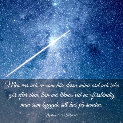 Picture 03 - Matteus 7:26 SV1917 - Men var och en som hör dessa mina ord och icke - Bible Verse Picture