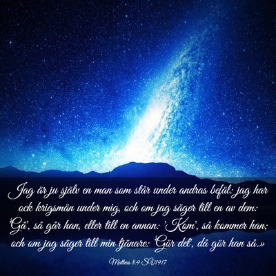 Picture 03 - Matteus 8:9 SV1917 - Jag är ju själv en man som står under andras - Bible Verse Picture