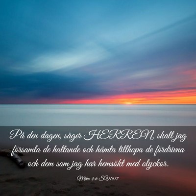 Picture 03 - Mika 4:6 SV1917 - På den dagen, säger HERREN, skall jag församla - Bible Verse Picture