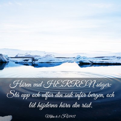 Picture 03 - Mika 6:1 SV1917 - Hören vad HERREN säger: Stå upp och utför din - Bible Verse Picture